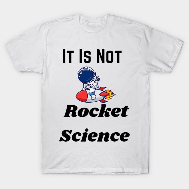 New It Is Not Rocket Science T-Shirt by Natural01Art